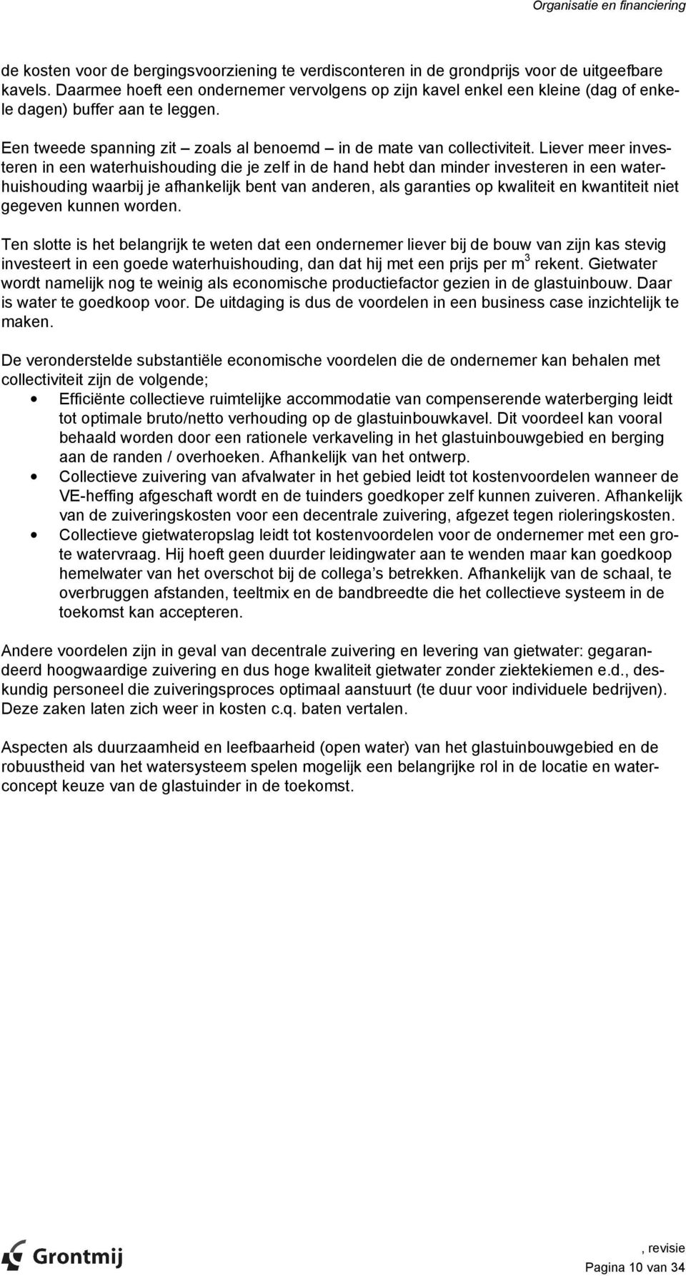 Liever meer investeren in een waterhuishouding die je zelf in de hand hebt dan minder investeren in een waterhuishouding waarbij je afhankelijk bent van anderen, als garanties op kwaliteit en