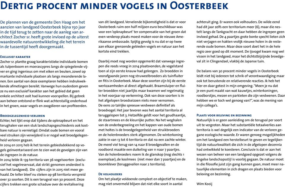 plantte graag karakteristieke individuele bomen als tulpenboom en moerascypres langs de spiegelende vijver en ging ingenieus om met eiken en beuken, zowel op markante individuele plaatsen als langs