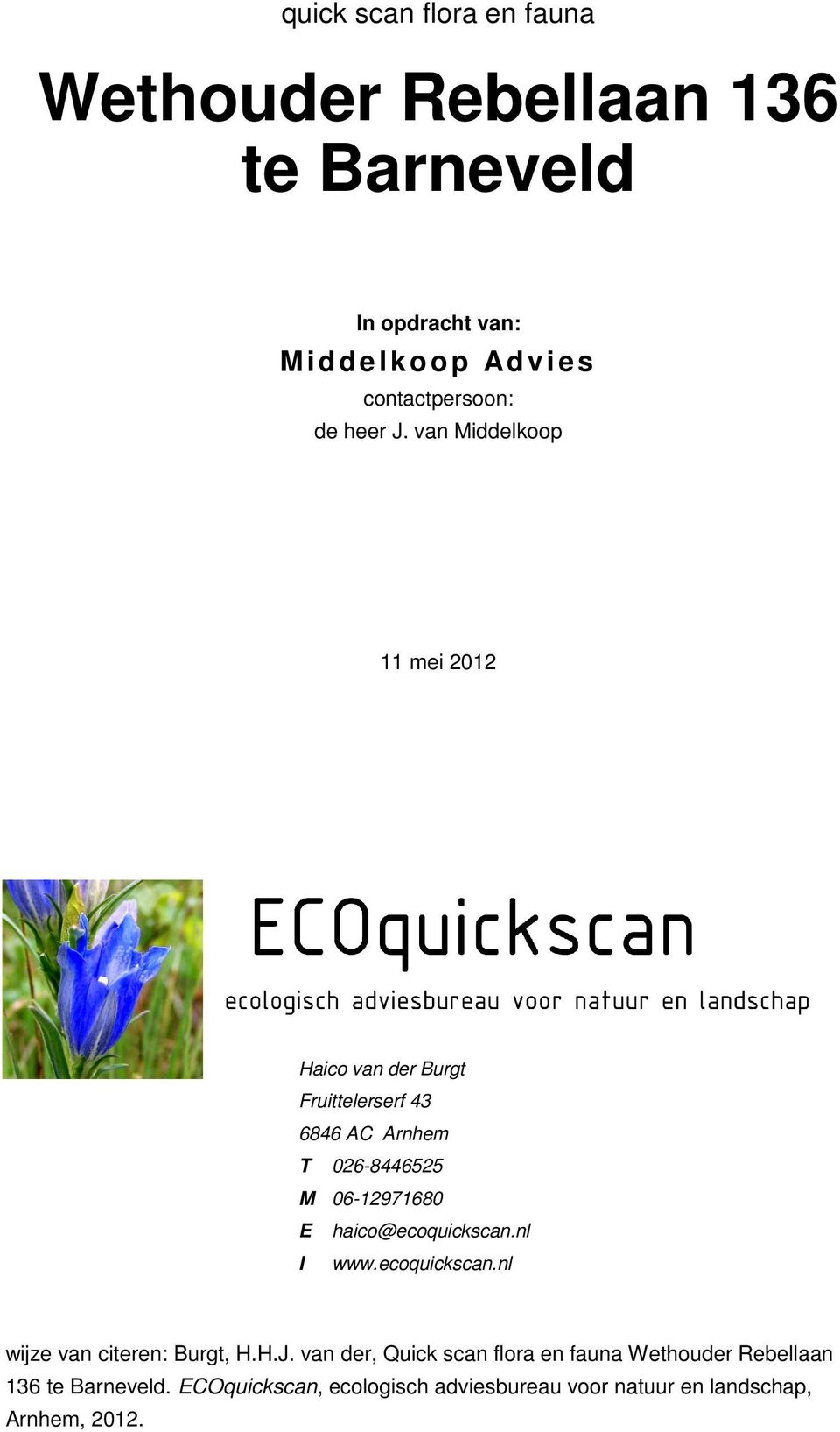 Arnhem T 026-8446525 M 06-12971680 E haico@ecoquickscan.nl I www.ecoquickscan.nl wijze van citeren: Burgt, H.H.J.