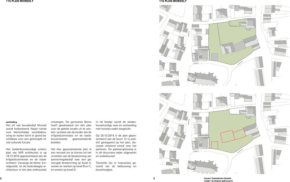 Vanwege de kleine korrelgrootte en de hedendaagse architectuur is het plan enthousiast ontvangen.