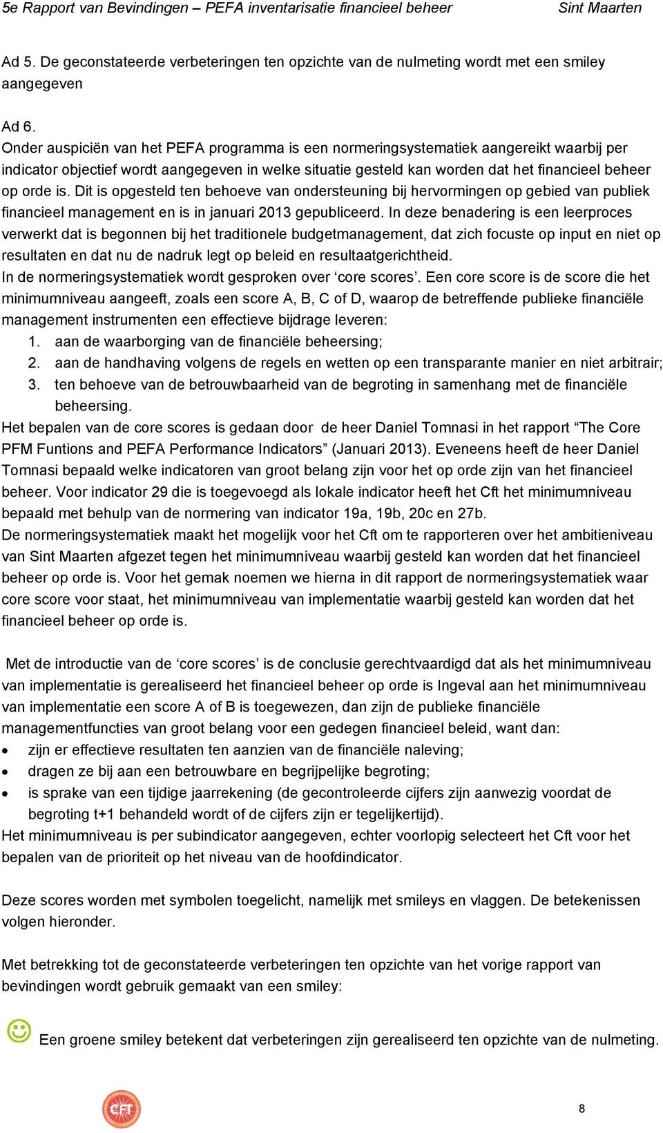 is. Dit is opgesteld ten behoeve van ondersteuning bij hervormingen op gebied van publiek financieel management en is in januari 2013 gepubliceerd.