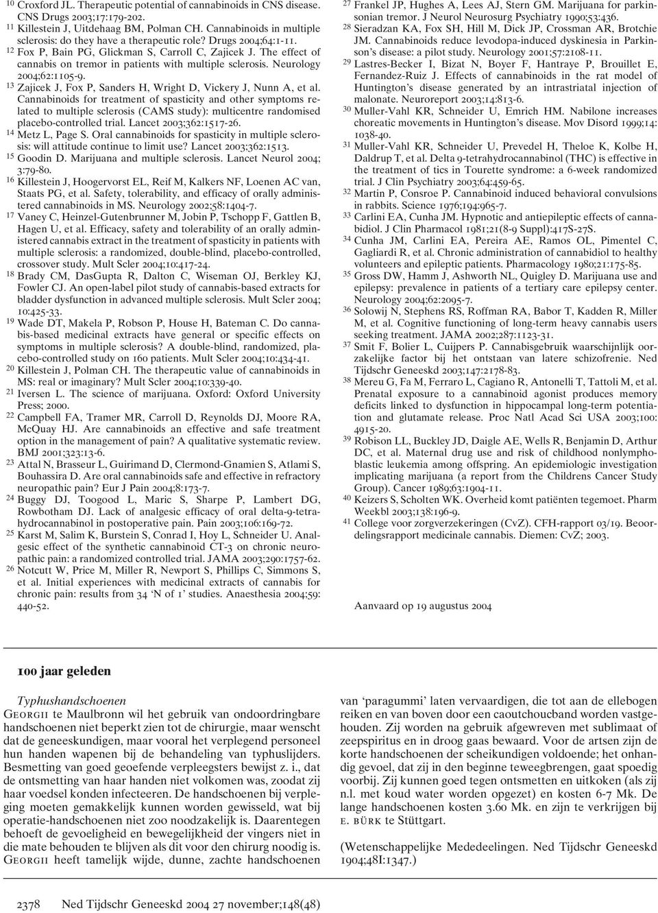 The effect of cannabis on tremor in patients with multiple sclerosis. Neurology 2004;62:1105-9. 13 Zajicek J, Fox P, Sanders H, Wright D, Vickery J, Nunn A, et al.