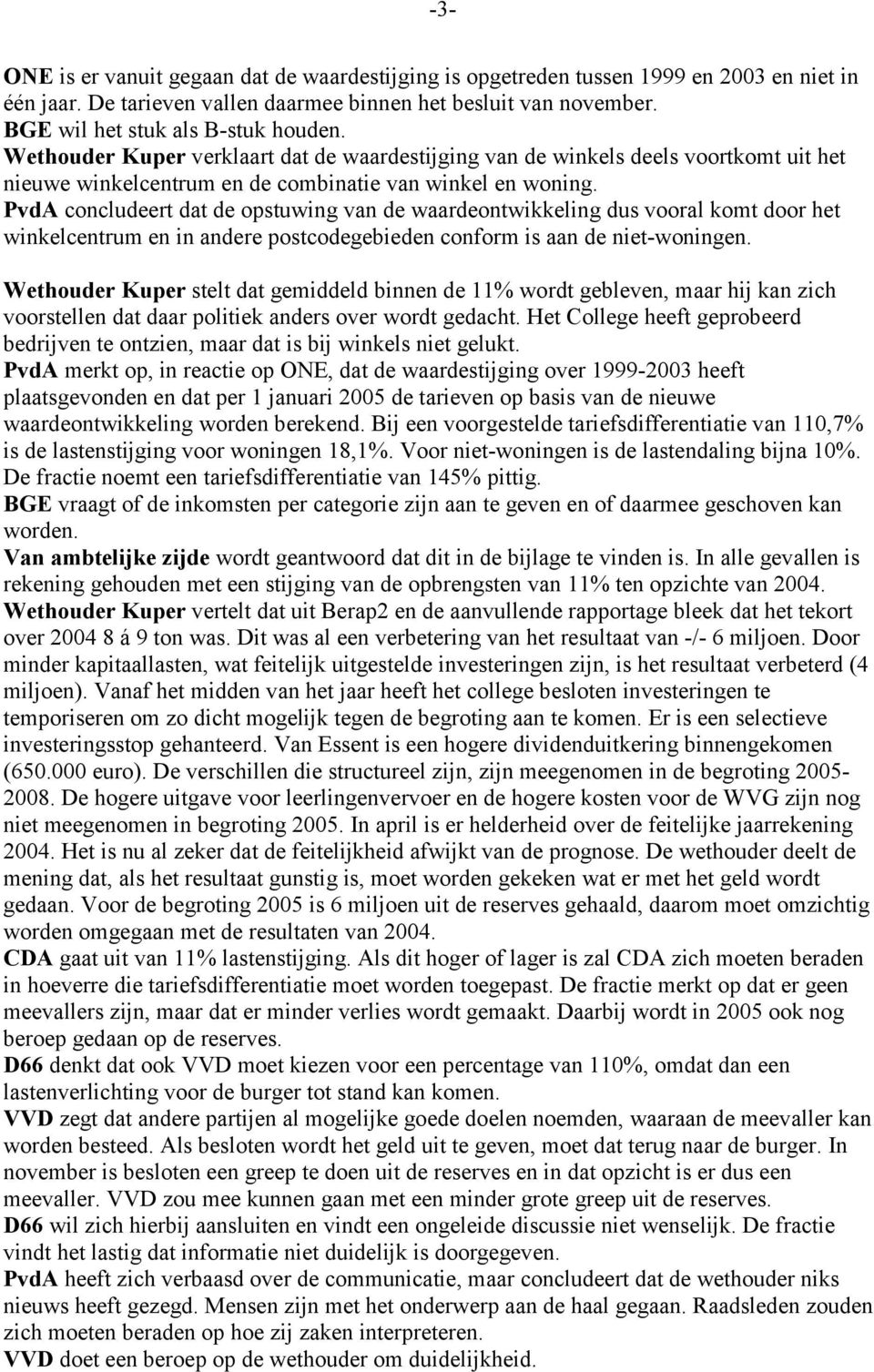 PvdA concludeert dat de opstuwing van de waardeontwikkeling dus vooral komt door het winkelcentrum en in andere postcodegebieden conform is aan de niet-woningen.