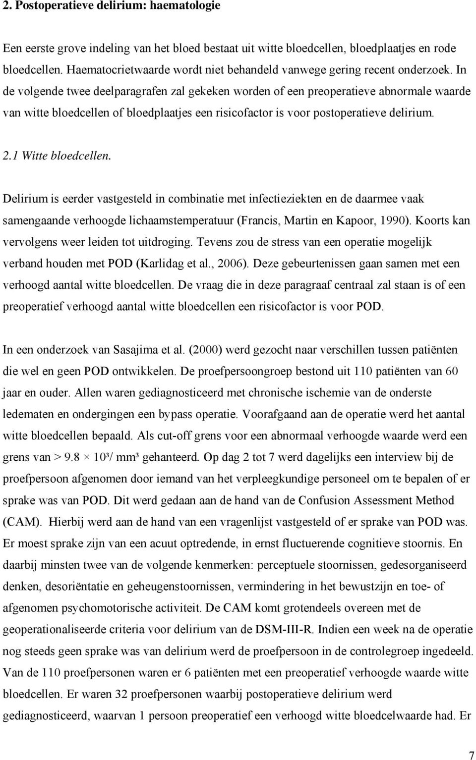 In de volgende twee deelparagrafen zal gekeken worden of een preoperatieve abnormale waarde van witte bloedcellen of bloedplaatjes een risicofactor is voor postoperatieve delirium. 2.