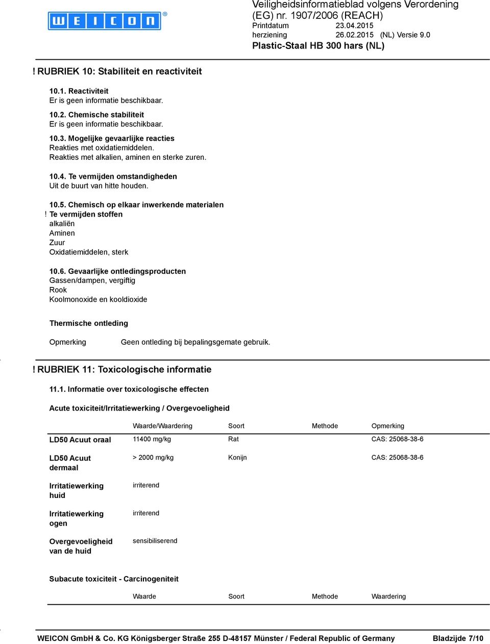 Te vermijden stoffen alkaliën Aminen Zuur Oxidatiemiddelen, sterk 10.6.