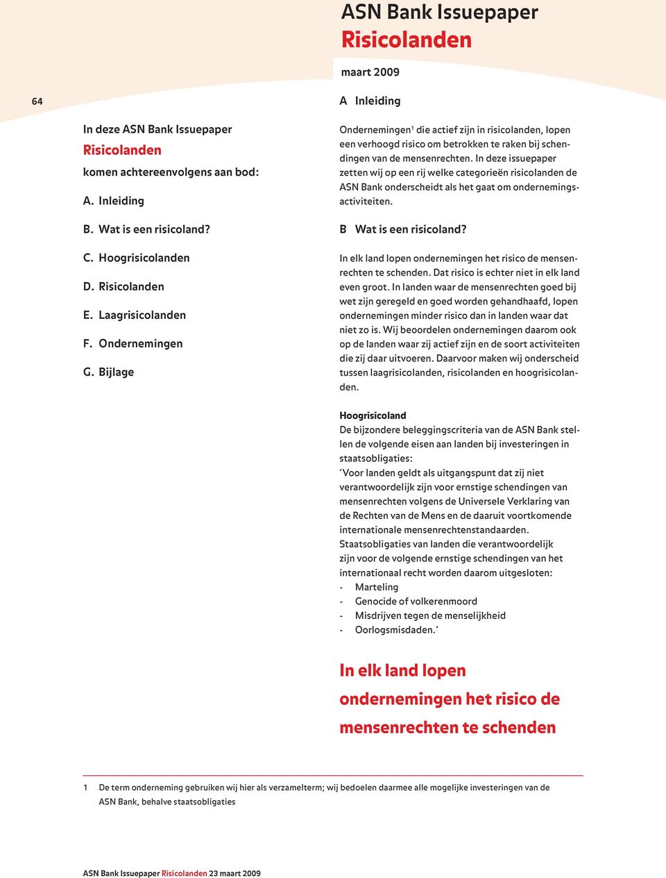 In deze issuepaper zetten wij op een rij welke categorieën risicolanden de ASN Bank onderscheidt als het gaat om ondernemingsactiviteiten. B Wat is een risicoland?