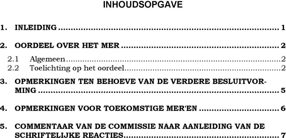 OPMERKINGEN TEN BEHOEVE VAN DE VERDERE BESLUITVOR- MING... 5 4.