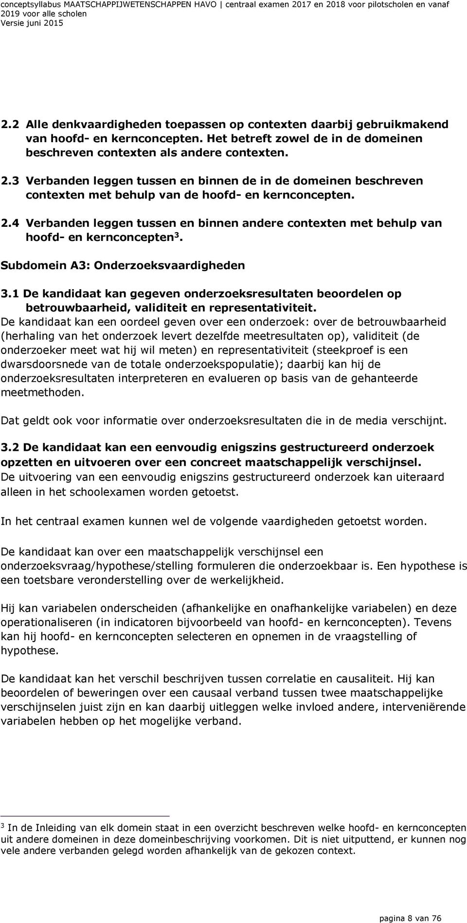 4 Verbanden leggen tussen en binnen andere contexten met behulp van hoofd- en kernconcepten 3. Subdomein A3: Onderzoeksvaardigheden 3.