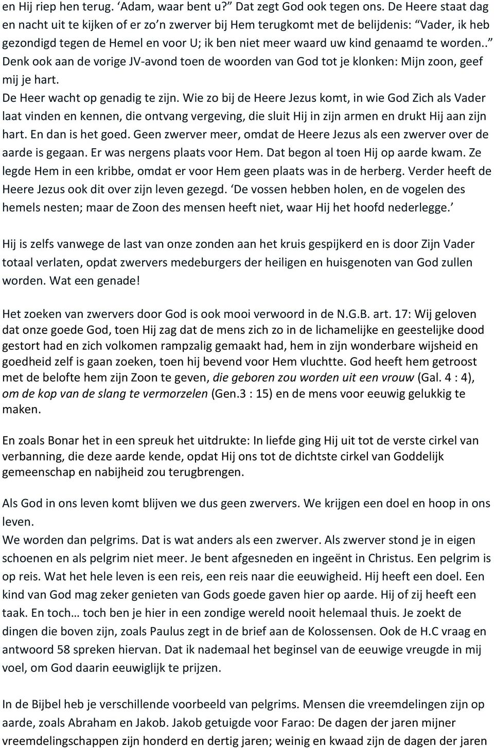 . Denk ook aan de vorige JV-avond toen de woorden van God tot je klonken: Mijn zoon, geef mij je hart. De Heer wacht op genadig te zijn.