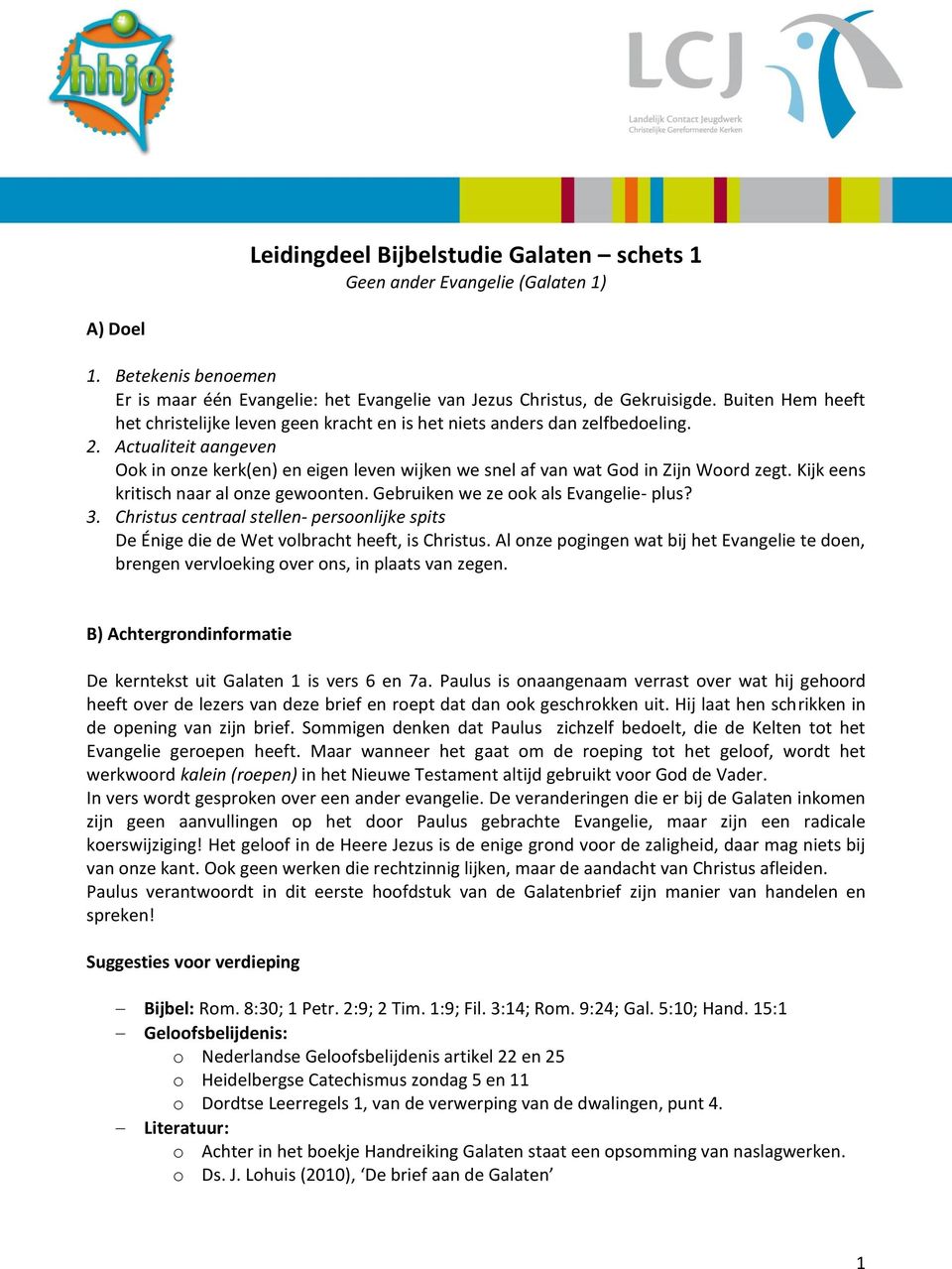 Actualiteit aangeven Ook in onze kerk(en) en eigen leven wijken we snel af van wat God in Zijn Woord zegt. Kijk eens kritisch naar al onze gewoonten. Gebruiken we ze ook als Evangelie- plus? 3.