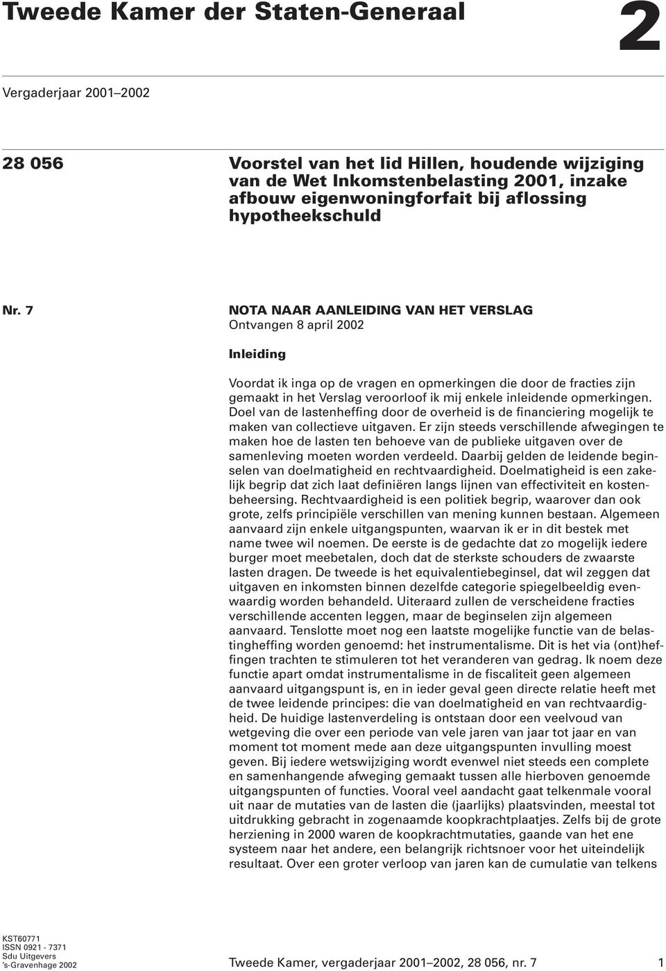 7 NOTA NAAR AANLEIDING VAN HET VERSLAG Ontvangen 8 april 2002 Inleiding Voordat ik inga op de vragen en opmerkingen die door de fracties zijn gemaakt in het Verslag veroorloof ik mij enkele