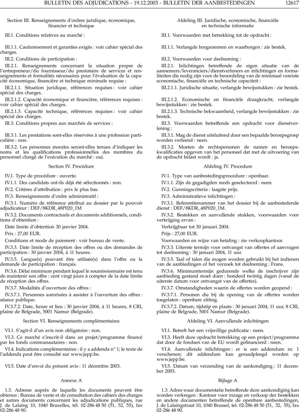 fournisseur/du prestataire de services et renseignements et formalités nécessaires pour l évaluation de la capacité économique, financière et technique minimale requise : III.2.1.