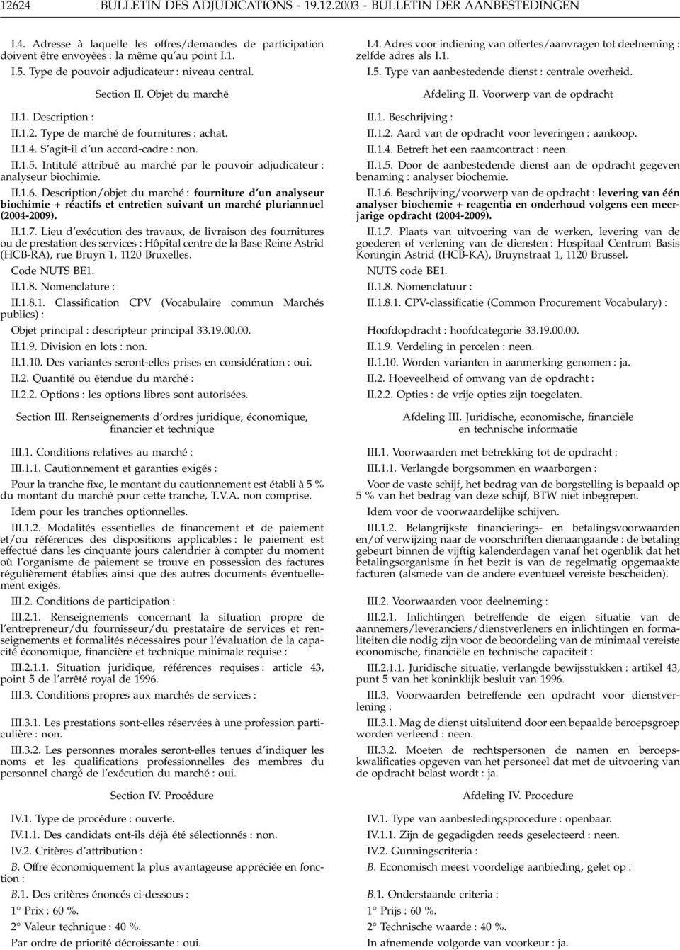 Intitulé attribué au marché par le pouvoir adjudicateur : analyseur biochimie. II.1.6.