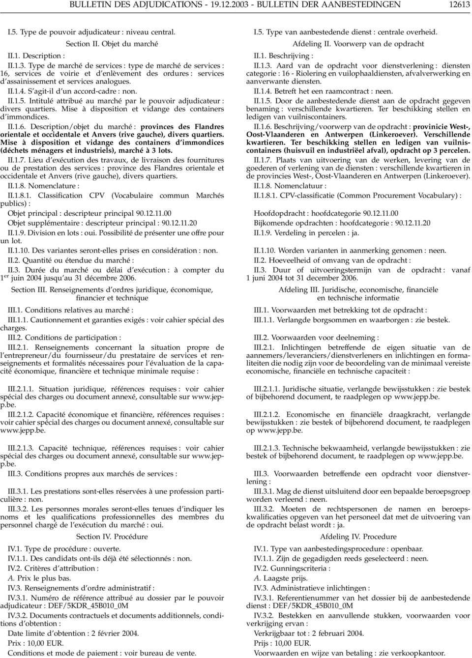 Description/objet du marché : provinces des Flandres orientale et occidentale et Anvers (rive gauche), divers quartiers.