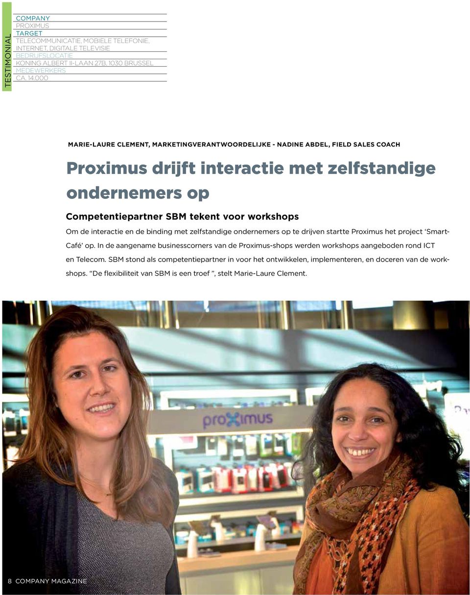 de interactie en de binding met zelfstandige ondernemers op te drijven startte Proximus het project Smart- Café op.