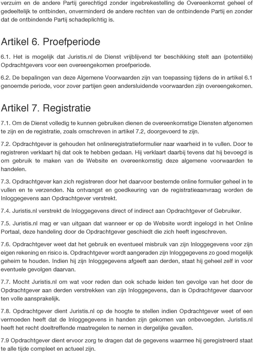 nl de Dienst vrijblijvend ter beschikking stelt aan (potentiële) Opdrachtgevers voor een overeengekomen proefperiode. 6.2.