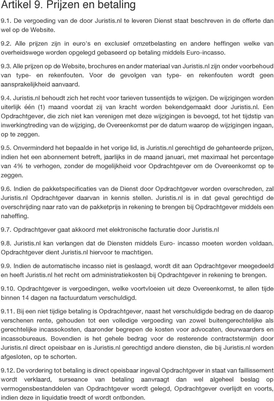 Alle prijzen op de Website, brochures en ander materiaal van Juristis.nl zijn onder voorbehoud van type- en rekenfouten.