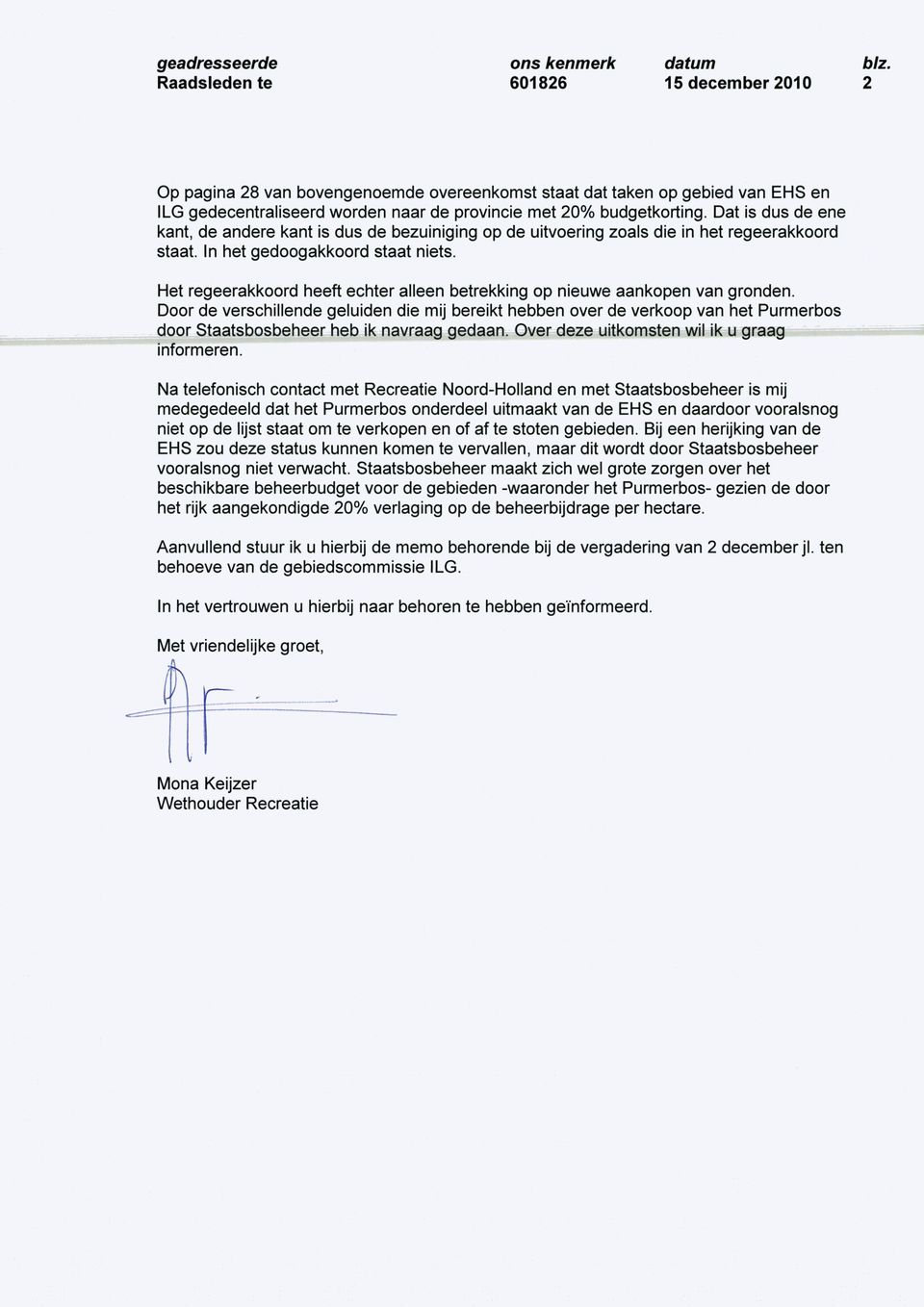 Dat is dus de ene kant, de andere kant is dus de bezuiniging op de uitvoering zoals die in het regeerakkoord staat. In het gedoogakkoord staat niets.