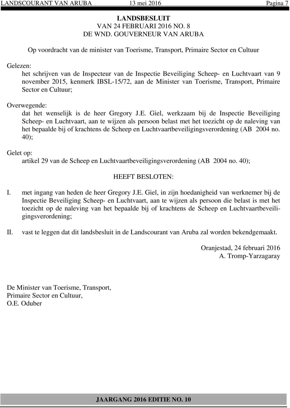 9 november 2015, kenmerk IBSL-15/72, aan de Minister van Toerisme, Transport, Primaire Sector en Cultuur; dat het wenselijk is de heer Gregory J.E.