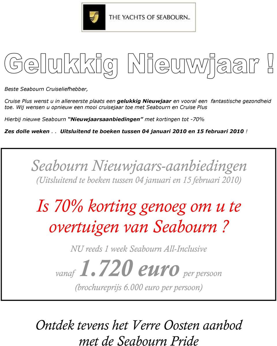 Seabourn Nieuwjaars-aanbiedingen (Uitsluitend te boeken tussen 04 januari en 15 februari 2010) Is 70% korting genoeg om u te overtuigen van Seabourn?