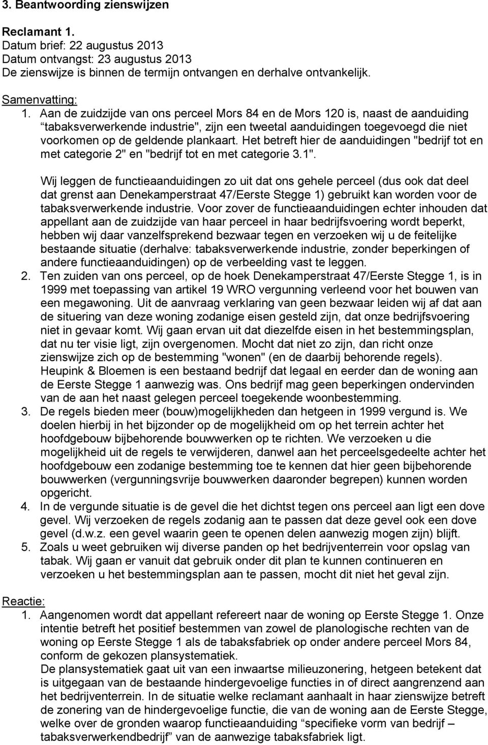 Het betreft hier de aanduidingen "bedrijf tot en met categorie 2" en "bedrijf tot en met categorie 3.1".