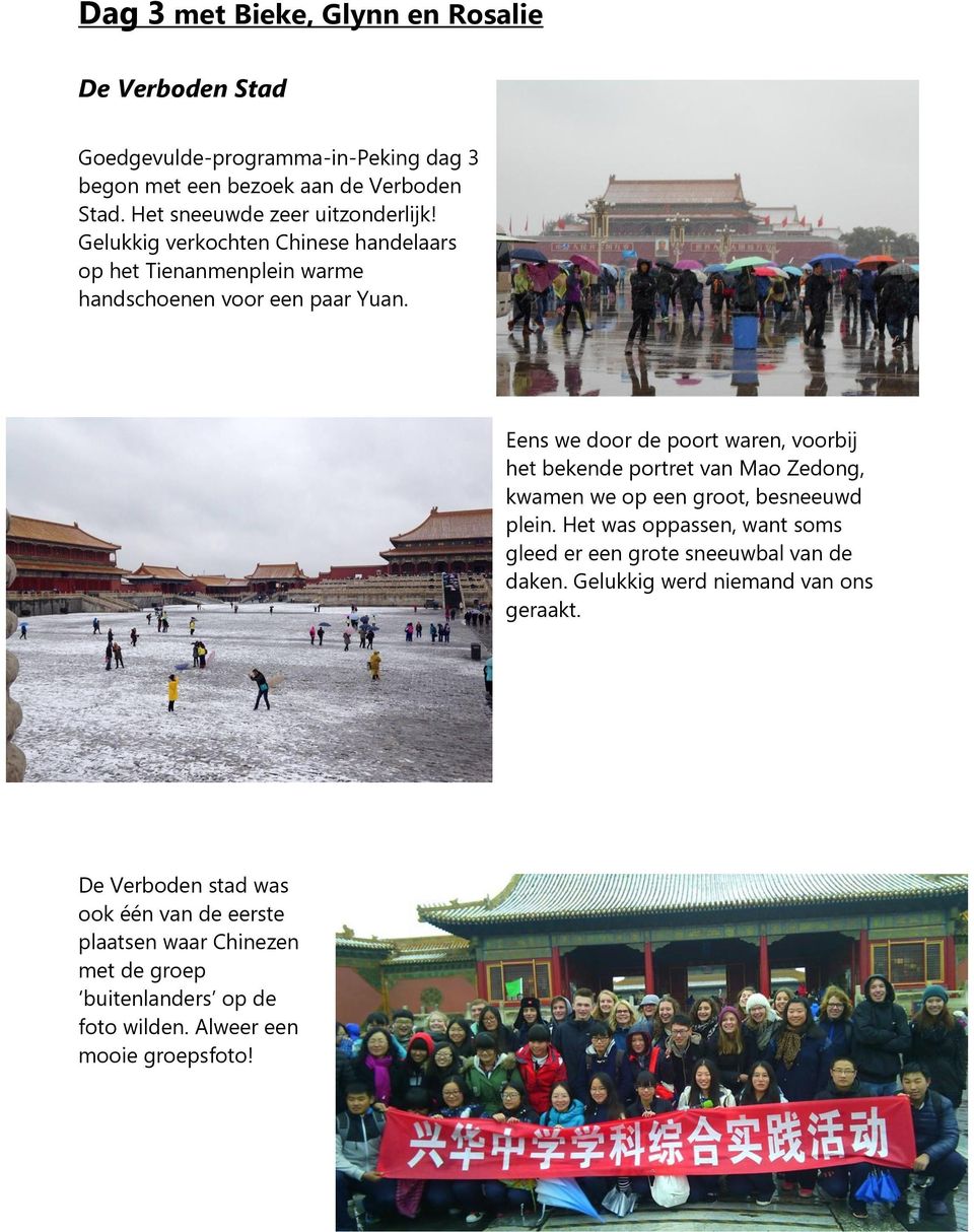 Eens we door de poort waren, voorbij het bekende portret van Mao Zedong, kwamen we op een groot, besneeuwd plein.