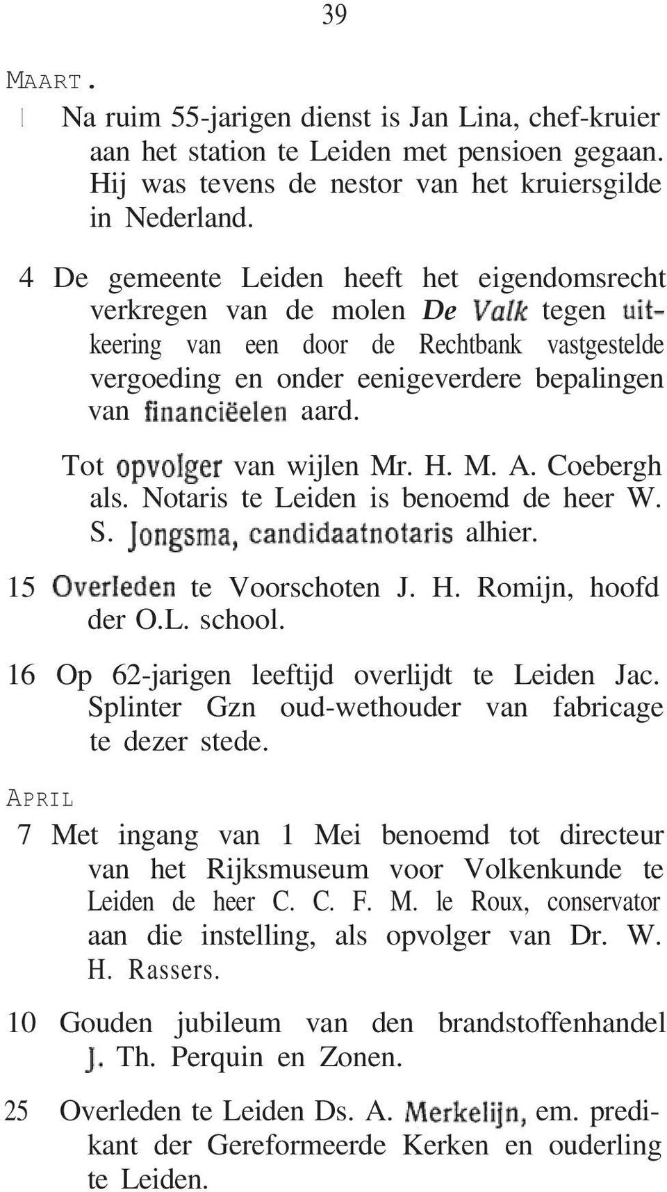 H. M. A. Coebergh als. Notaris te Leiden is benoemd de heer W. S. alhier. 15 te Voorschoten J. H. Romijn, hoofd der O.L. school. 16 Op 62-jarigen leeftijd overlijdt te Leiden Jac.