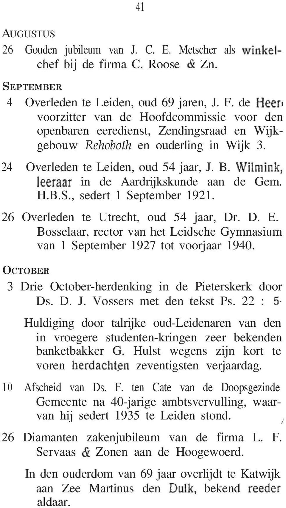 in de Aardrijkskunde aan de Gem. H.B.S., sedert 1 September 1921. 26 Overleden te Utrecht, oud 54 jaar, Dr. D. E. Bosselaar, rector van het Leidsche Gymnasium van 1 September 1927 tot voorjaar 1940.