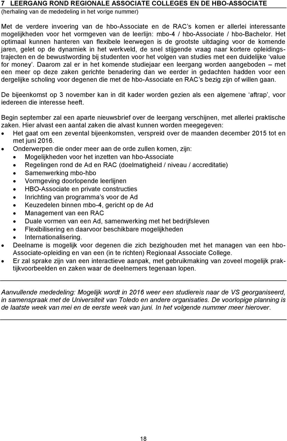 Het optimaal kunnen hanteren van flexibele leerwegen is de grootste uitdaging voor de komende jaren, gelet op de dynamiek in het werkveld, de snel stijgende vraag naar kortere opleidingstrajecten en