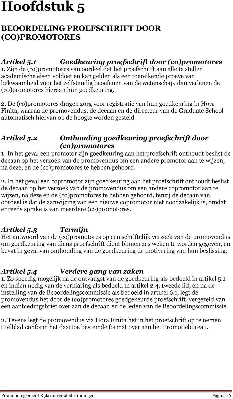 wetenschap, dan verlenen de (c0)promotores hieraan hun goedkeuring. 2.