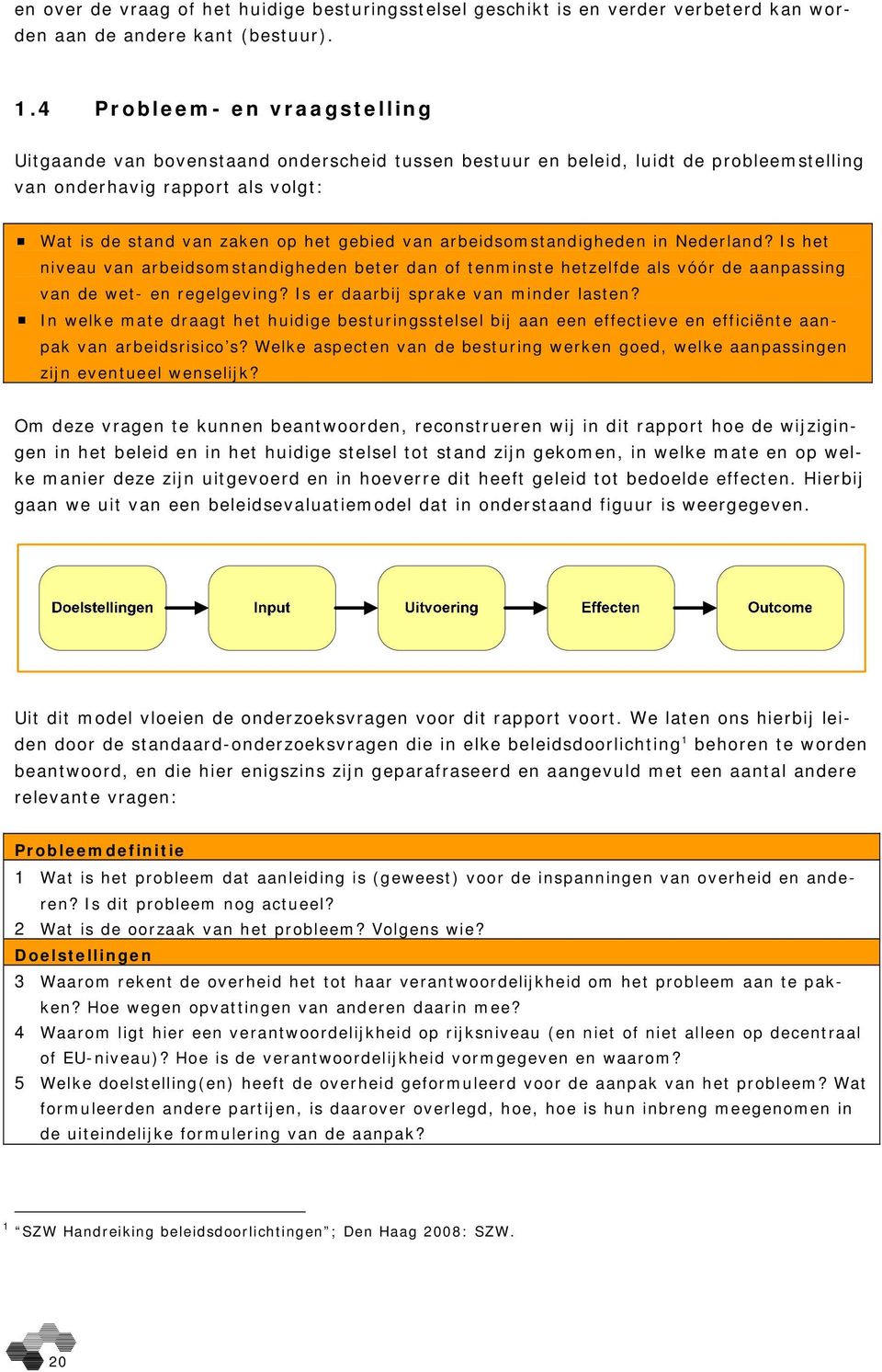 arbeidsomstandigheden in Nederland? Is het niveau van arbeidsomstandigheden beter dan of tenminste hetzelfde als vóór de aanpassing van de wet- en regelgeving? Is er daarbij sprake van minder lasten?