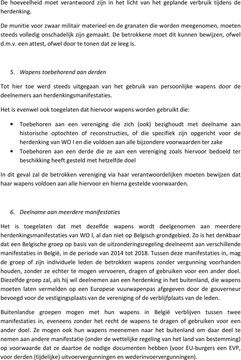 5. Wapens toebehorend aan derden Tot hier toe werd steeds uitgegaan van het gebruik van persoonlijke wapens door de deelnemers aan herdenkingsmanifestaties.