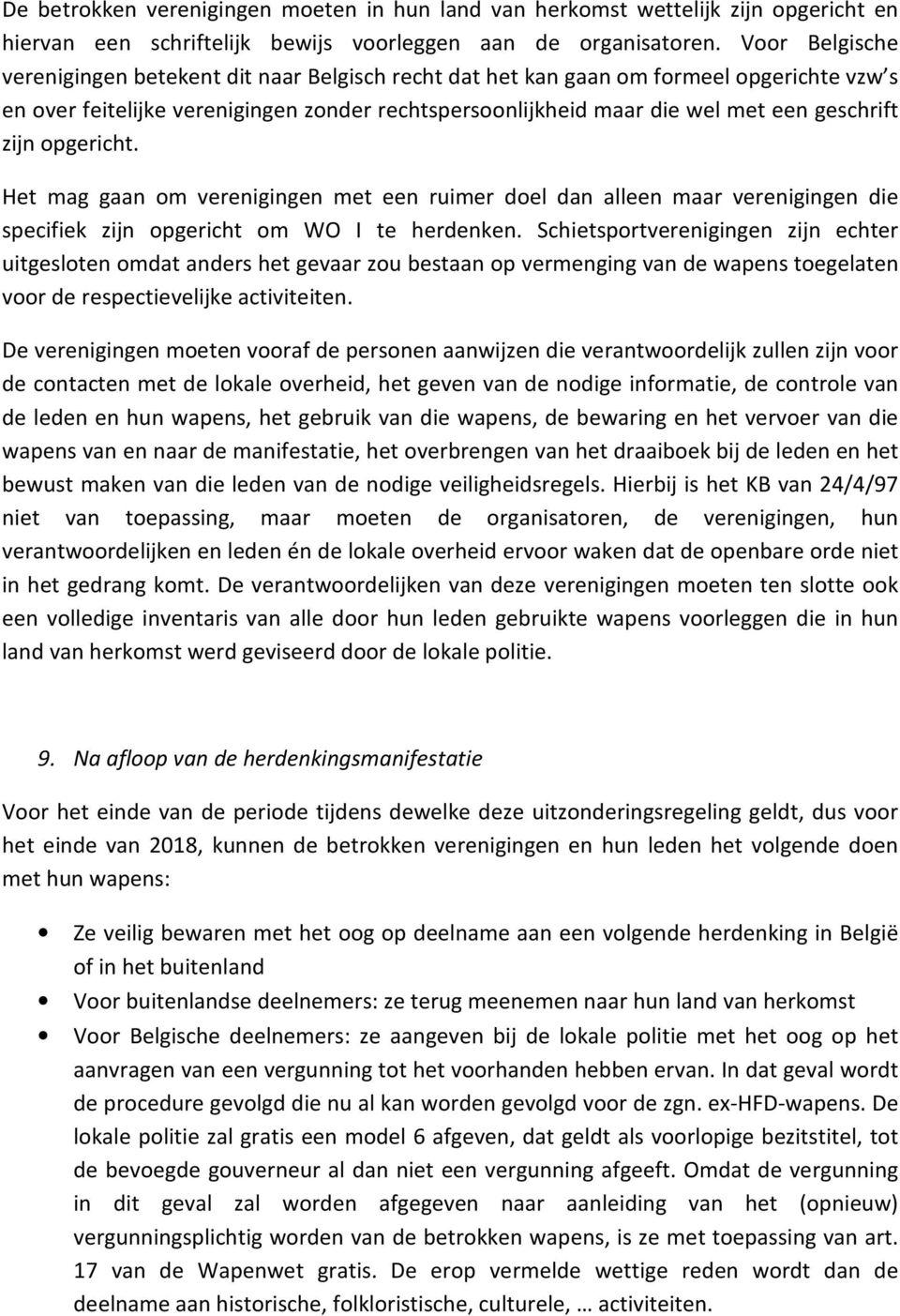 zijn opgericht. Het mag gaan om verenigingen met een ruimer doel dan alleen maar verenigingen die specifiek zijn opgericht om WO I te herdenken.