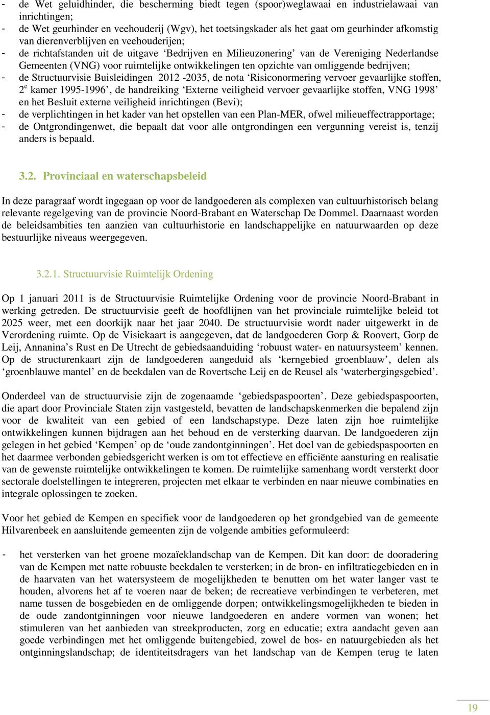 opzichte van omliggende bedrijven; - de Structuurvisie Buisleidingen 2012-2035, de nota Risiconormering vervoer gevaarlijke stoffen, 2 e kamer 1995-1996, de handreiking Externe veiligheid vervoer