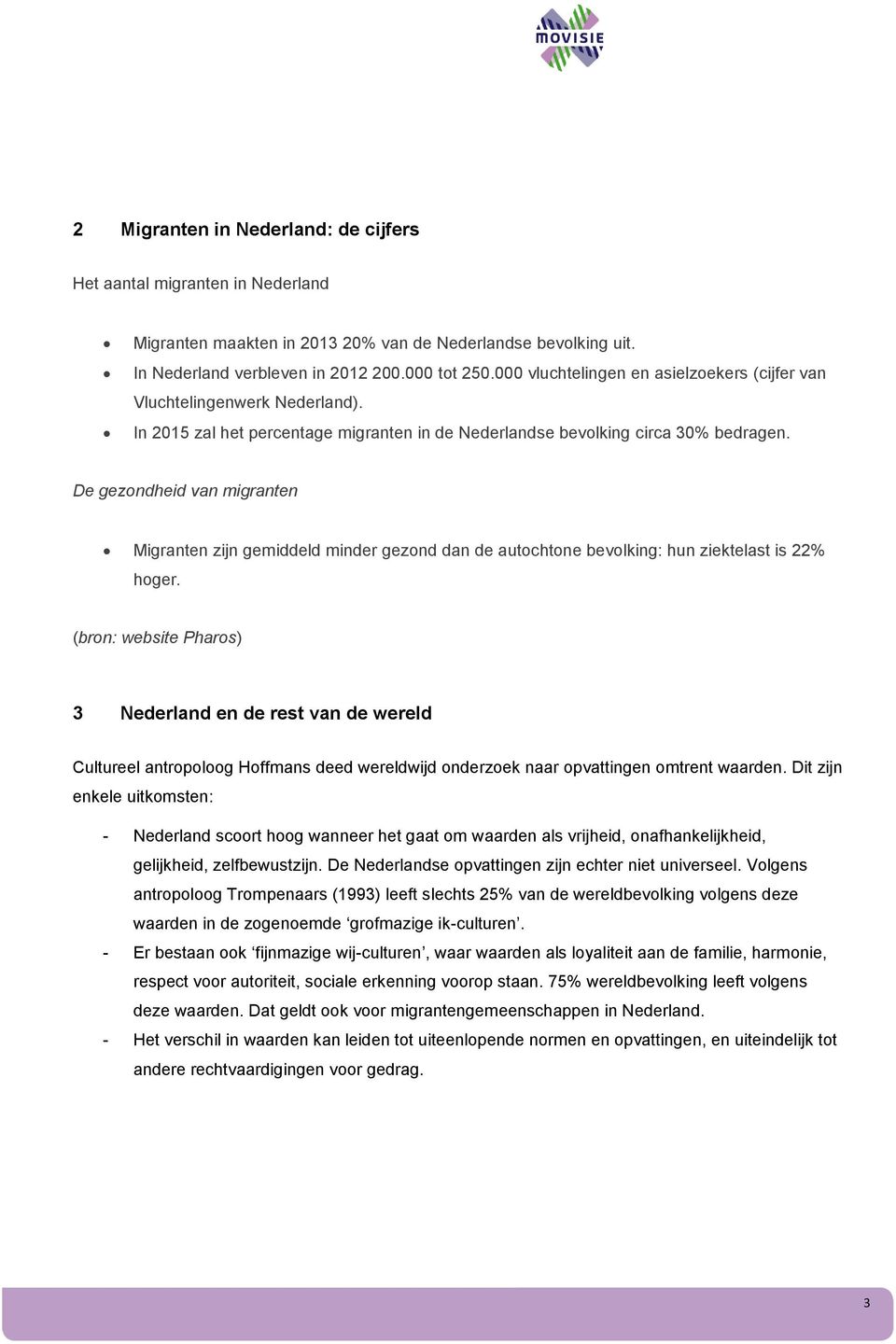 De gezondheid van migranten Migranten zijn gemiddeld minder gezond dan de autochtone bevolking: hun ziektelast is 22% hoger.