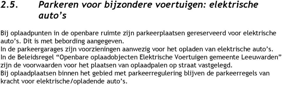 In de Beleidsregel Openbare oplaadobjecten Elektrische Voertuigen gemeente Leeuwarden zijn de voorwaarden voor het plaatsen van oplaadpalen op