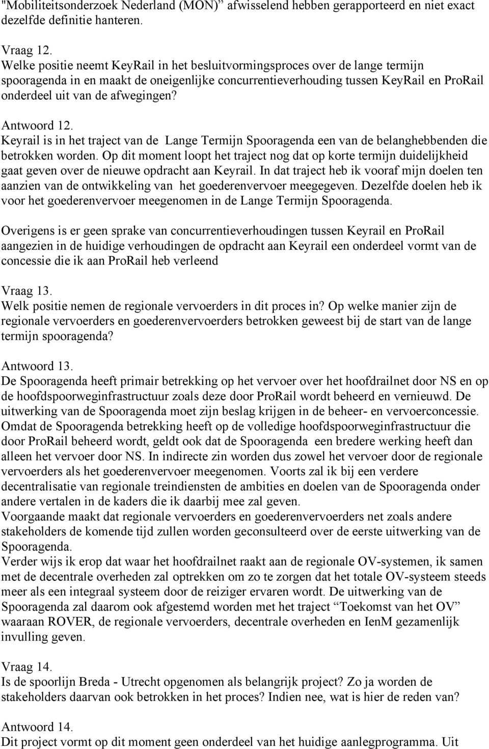 Antwoord 12. Keyrail is in het traject van de Lange Termijn Spooragenda een van de belanghebbenden die betrokken worden.