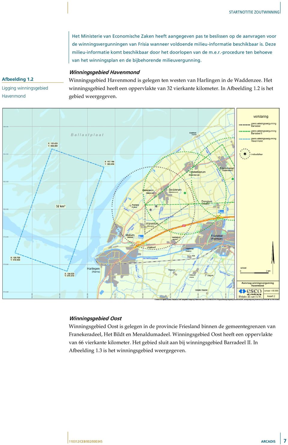 2 Ligging winningsgebied Havenmond Winningsgebied Havenmond Winningsgebied Havenmond is gelegen ten westen van Harlingen in de Waddenzee.