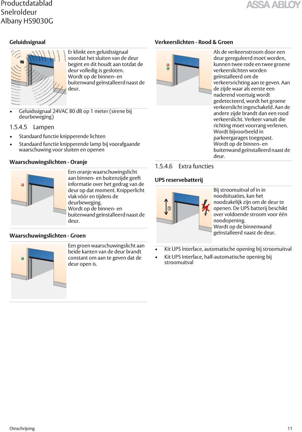 5 Lampen Standaard functie knipperende lichten Standaard functie knipperende lamp bij voorafgaande waarschuwing voor sluiten en openen Waarschuwingslichten - Oranje Waarschuwingslichten - Groen Er