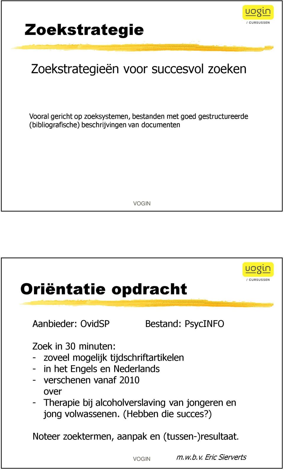 zoveel mogelijk tijdschriftartikelen - in het Engels en Nederlands - verschenen vanaf 2010 over - Therapie bij