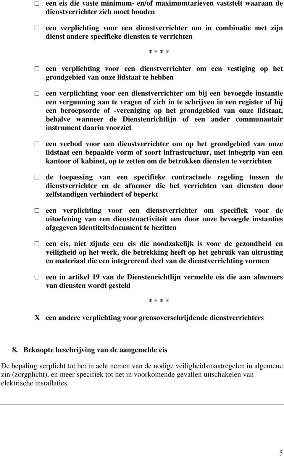 bevoegde instantie een vergunning aan te vragen of zich in te schrijven in een register of bij een beroepsorde of -vereniging op het grondgebied van onze lidstaat, behalve wanneer de