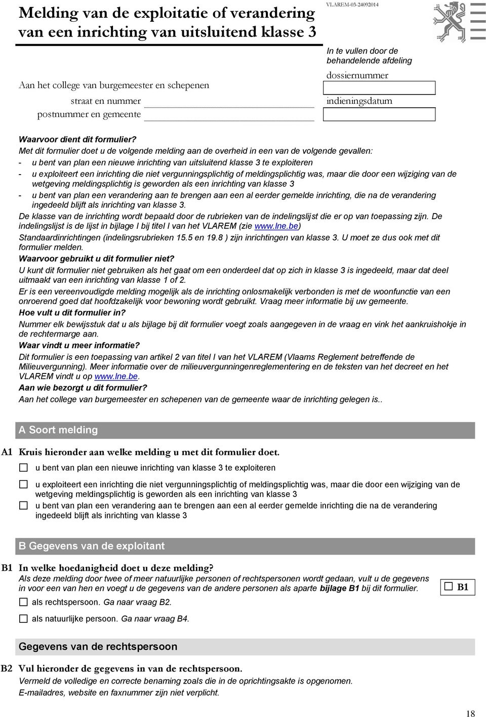 Met dit formulier doet u de volgende melding aan de overheid in een van de volgende gevallen: - u bent van plan een nieuwe inrichting van uitsluitend klasse 3 te exploiteren - u exploiteert een