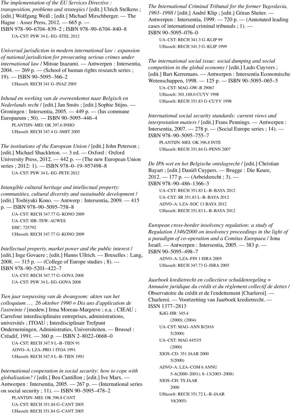 ISBN 978 90 6704 839 2 ; ISBN 978 90 6704 840 8 UA CST: PSW 34 L EG STEL 2012 Universal jurisdiction in modern international law : expansion of national jurisdiction for prosecuting serious crimes