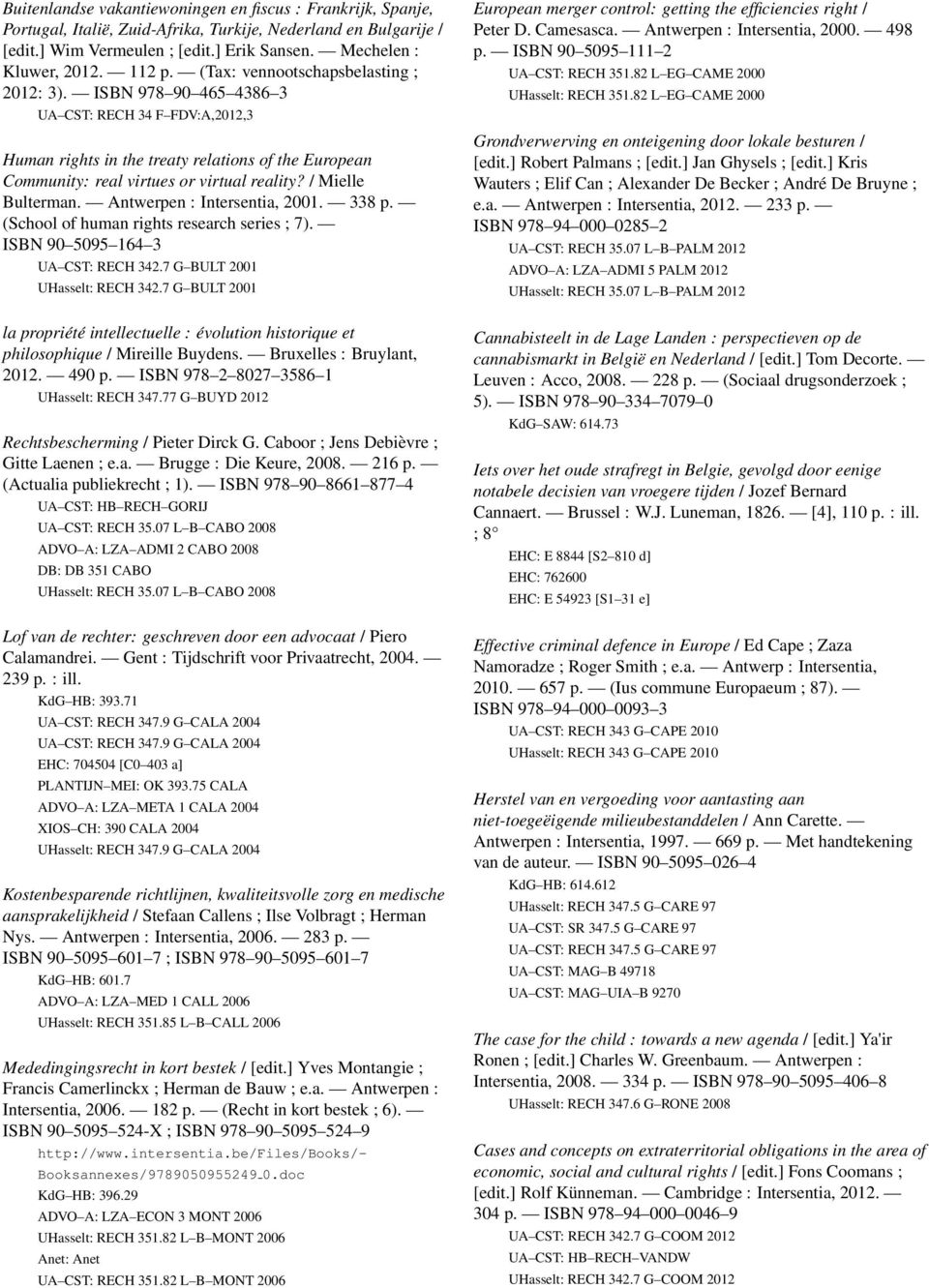 / Mielle Bulterman. Antwerpen : Intersentia, 2001. 338 p. (School of human rights research series ; 7). ISBN 90 5095 164 3 UA CST: RECH 342.7 G BULT 2001 UHasselt: RECH 342.