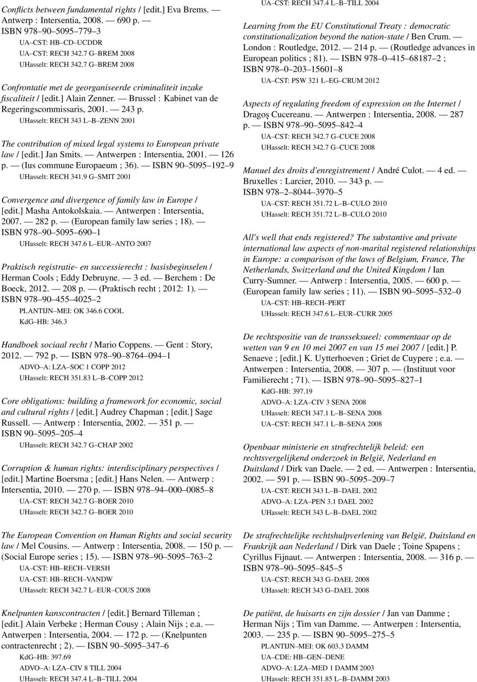 UHasselt: RECH 343 L B ZENN 2001 The contribution of mixed legal systems to European private law / [edit.] Jan Smits. Antwerpen : Intersentia, 2001. 126 p. (Ius commune Europaeum ; 36).