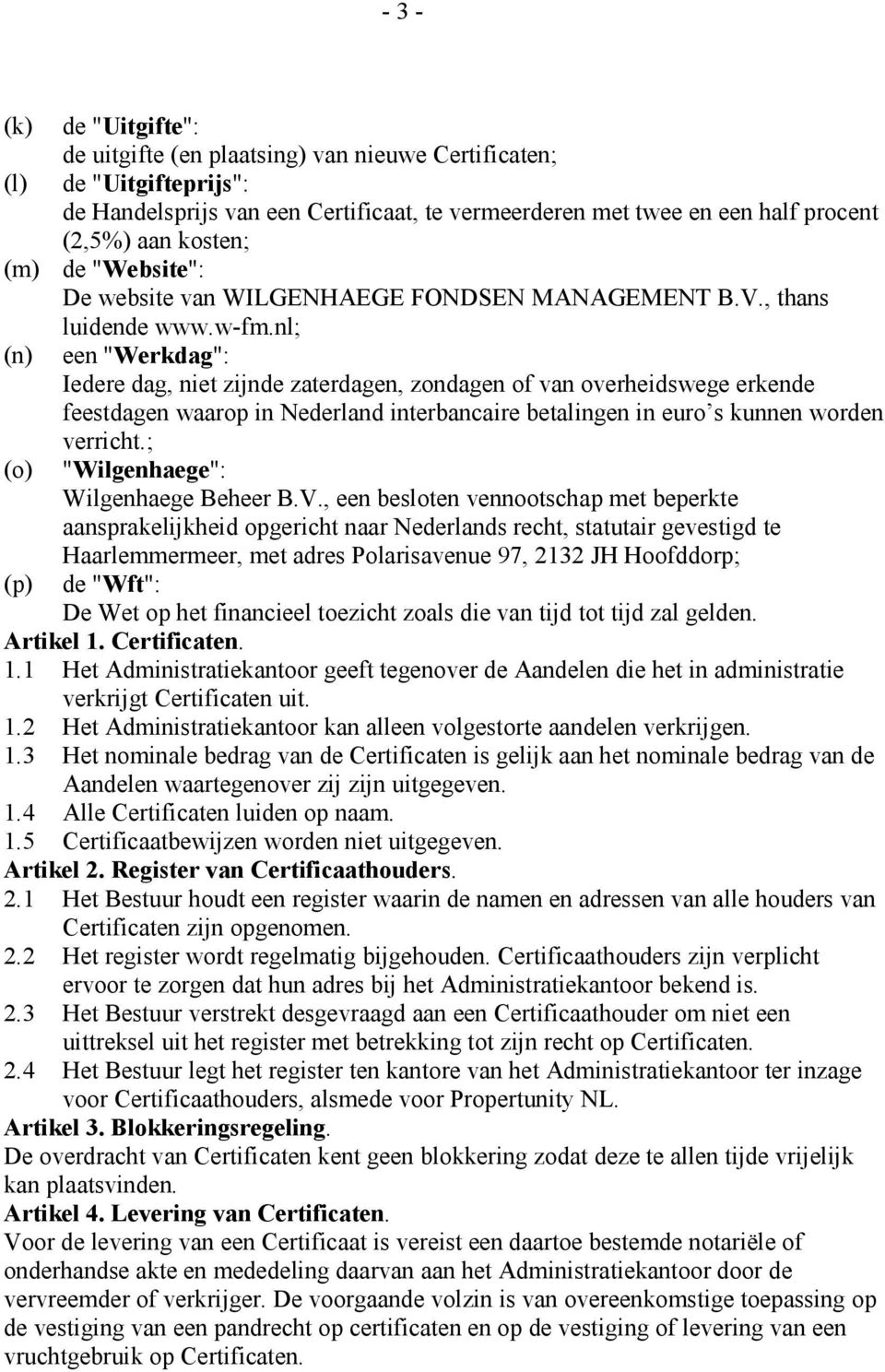 nl; (n) een "Werkdag": Iedere dag, niet zijnde zaterdagen, zondagen of van overheidswege erkende feestdagen waarop in Nederland interbancaire betalingen in euro s kunnen worden verricht.