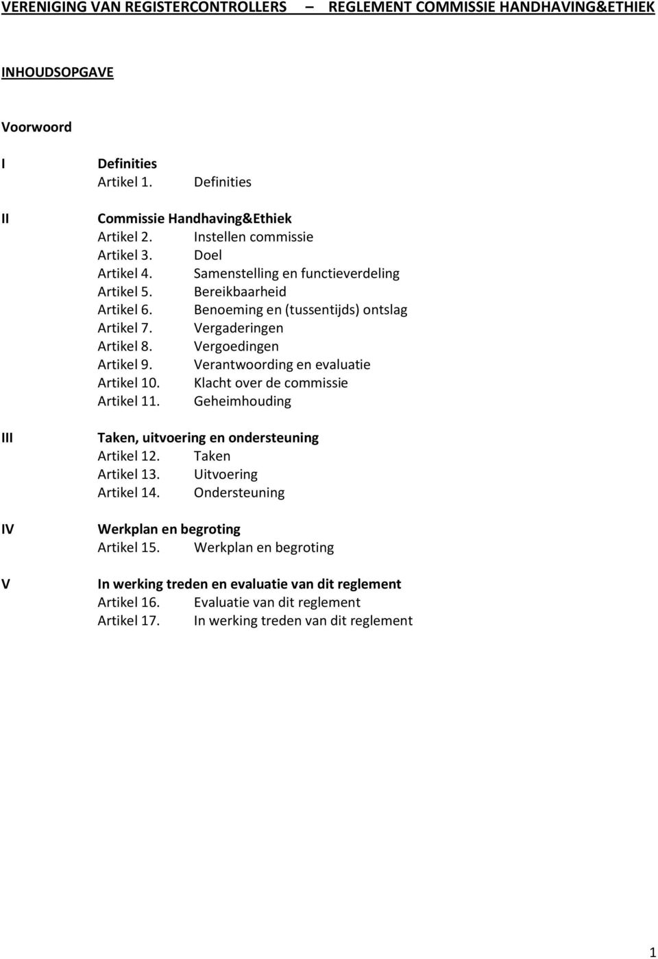 Vergoedingen Artikel 9. Verantwoording en evaluatie Artikel 10. Klacht over de commissie Artikel 11. Geheimhouding Taken, uitvoering en ondersteuning Artikel 12. Taken Artikel 13.