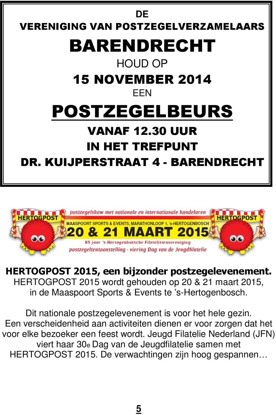 HERTOGPOST 2015 wordt gehouden op 20 & 21 maart 2015, in de Maaspoort Sports & Events te s-hertogenbosch.