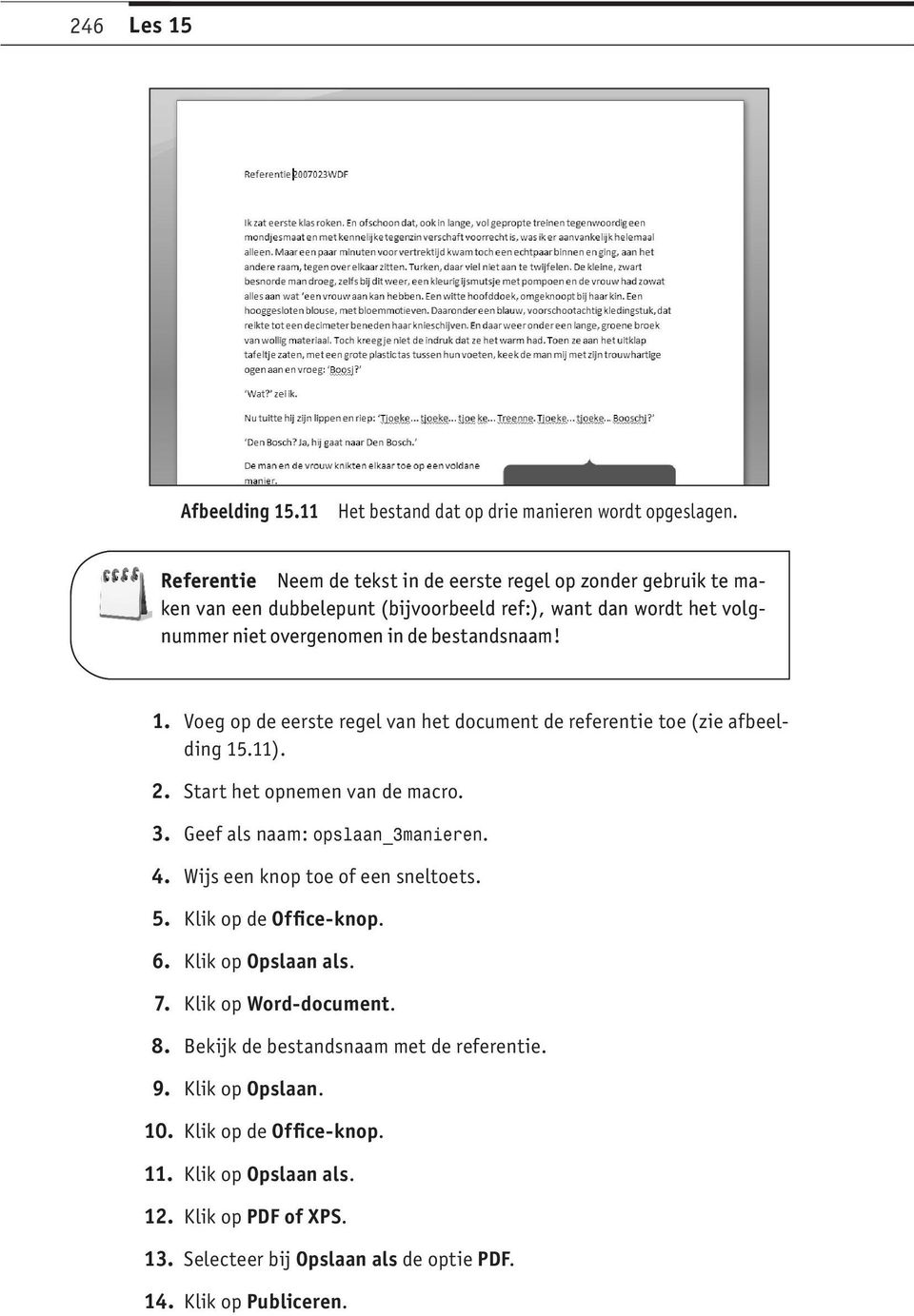 Voeg op de eerste regel van het document de referentie toe (zie afbeelding 15.11). 2. Start het opnemen van de macro. 3. Geef als naam: opslaan_3manieren. 4.