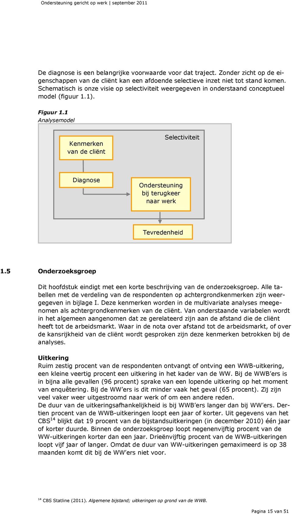 1 Analysemodel Kenmerken van de cliënt Selectiviteit Diagnose Ondersteuning bij terugkeer naar werk Tevredenheid 1.